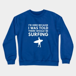 I Was Told There Would Be Surfing Surf Board Crewneck Sweatshirt